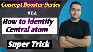 How to identify central atom | Trick For identify Central atom | Concept booster series | #04 |