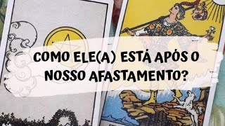 COMO ELE(A) ESTÁ ATUALMENTE APÓS O NOSSO AFASTAMENTO? - Tarot responde