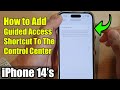 iPhone 14's/14 Pro Max: How to Add Guided Access Shortcut To The Control Center