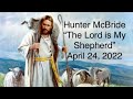 bro. hunter mcbride “the lord is my shepherd” april 24 2022