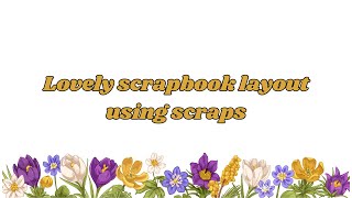 Lovely scrapbook process video using scraps.