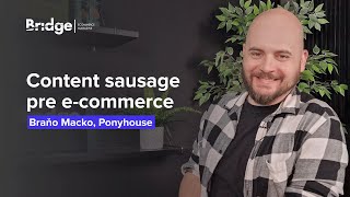 Ako predĺžiť životnosť obsahu a vyťažiť z neho maximum? Content sausage👌 (Braňo Macko, Ponyhouse)