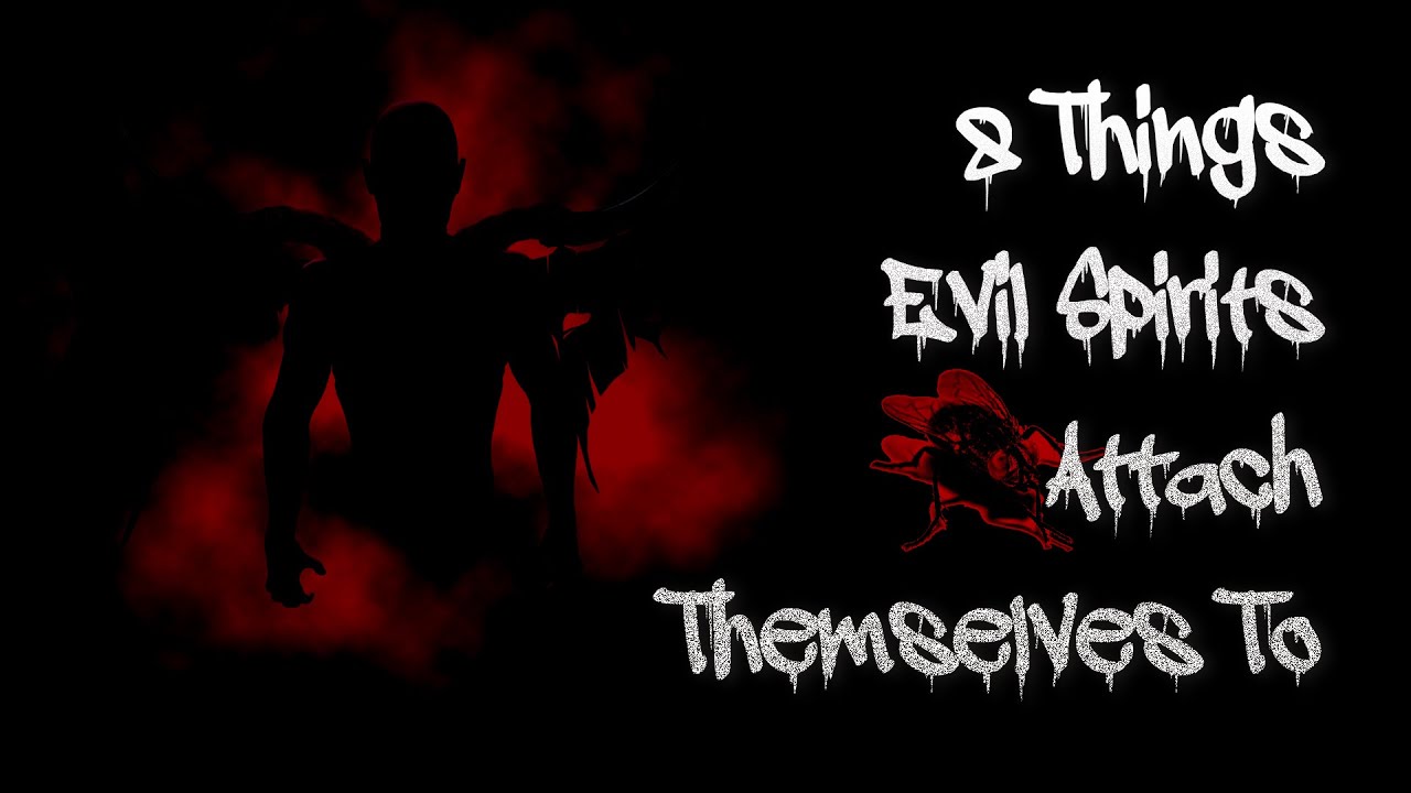 8 Things Evil Spirits Attach Themselves To - YouTube