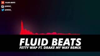 Fetty Wap ft. Drake - My Way | Fluid Beats Bootleg