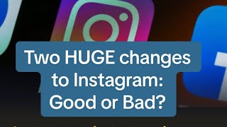 Two Huge Changes At Instagram You Need To Know About