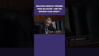 Senator Merkley Presses Todd Blanche: “Are the Epstein Files Open?”#JeffreyEpstein #ToddBlanche