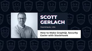How to Make GraphQL Security Easier with StackHawk - Scott Gerlach, GraphQL Galaxy 2021