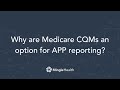 Why are Medicare CQMs an option for APP Reporting? | Ask Dr. Mingle