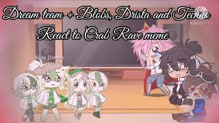 《Dream Team + Techno, Drista, and blobs》《react to Crab rave meme animation 》