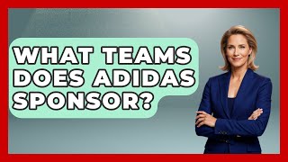 What Teams Does Adidas Sponsor? - Germany Made Simple