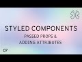 React Styled Components - 7 - Passed Props and Adding Attributes