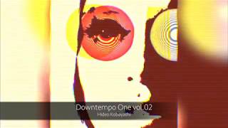 [Downtempo Mixtape] Downtempo One vol.02 - Hideo Kobayashi