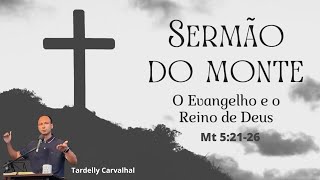 Sermão do Monte | Mateus 5.21-26 | Tardelly Carvalhal