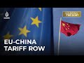 Will the tariff row between the EU and China spark a trade war? | Counting the Cost