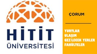 Hitit Üniversitesi - Yurt imkanları - Çorum gezilecek yerler - Ulaşım - İş imkanları