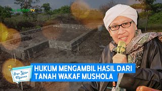 Hukum Mengambil Hasil dari Tanah Wakaf Mushola | Buya Yahya Menjawab