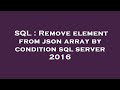 SQL : Remove element from json array by condition sql server 2016