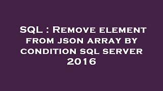 SQL : Remove element from json array by condition sql server 2016