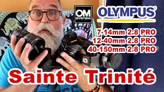 Sainte Trinité Olympus : OM System 7-14mm 2.8 PRO, 12-40mm 2.8 Pro, 40-150mm 2.8