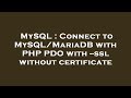 MySQL : Connect to MySQL/MariaDB with PHP PDO with --ssl without certificate