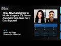 Three New Capabilities to Modernize your SQL Server Anywhere with Azure Arc | Data Exposed