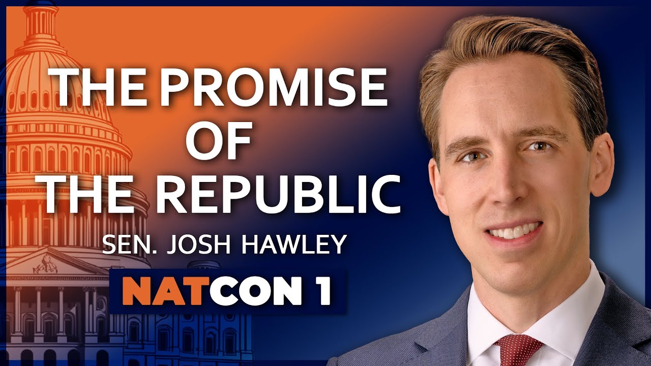 Sen. Josh Hawley: The Promise Of The Republic - National Conservatism ...