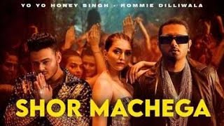 shor machega machega song | yo yo honey Singh |hommie dilliwala | video song