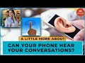 Is Your Phone Listening To You? | A Little More About