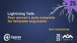 Lightning Talk: Poor Man’s Autocomplete for Template Arguments - Max Sagebaum - CppCon 2025