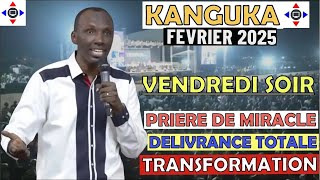 KANGUKA DE VENDREDI SOIR #KANGUKA FÉV. 2025 P@r Chris NDIKUMANA -PRIÈRE -GUÉRISON,DÉLIVRANCE,MIRACLE