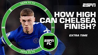 How likely is it that Chelsea finishes in the Premier League top 6? | ESPN FC Extra Time