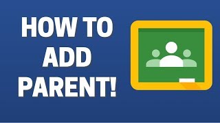 How To ADD Parent in Google Classroom