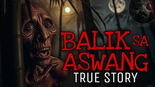 BALIK SA MGA ASWANG | True Story