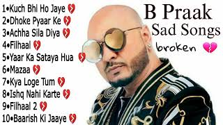 B Praak Sad Song || B Praak Heart Broken Songs || B Praak Best Bollywood Songs 2023