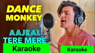Dance Monkey  X  Aaj Kal Tere Mere Pyaar Ke Charche  Karaoke (Mashup by Aksh Baghla Karaoke)