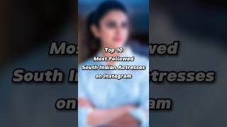 Top 10 Most Followed South Indian Actresses on Instagram #rashmikamandanna #samantha #nayanthara