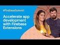 Accelerate app development with Firebase Extensions (Firebase Summit 2019)
