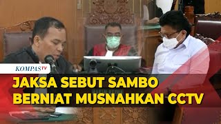 Bacakan Replik, Jaksa Sebut Ferdy Sambo Berkehendak Musnahkan CCTV Pasca Yosua Tewas