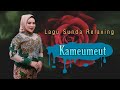 lagu Sunda Relaxing || Kameumeut