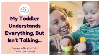 My Toddler Understands But Isn’t Talking [Learn How To Help From A Speech Therapist]