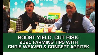 Boost Yield, Cut Risk: 2025 Farming Tips with Chris Weaver & Concept AgriTek