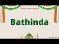 how to pronounce bathinda in english correctly a city in india