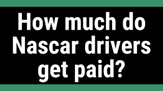 How much do Nascar drivers get paid?