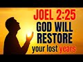 Joel 2:25 Message – God Will Repay the Years the Locusts Ate