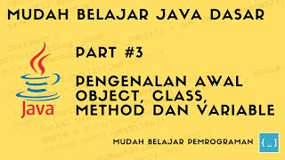 Mudah Belajar Java - #3 Pengenalan Class, Object, Method dan Variable