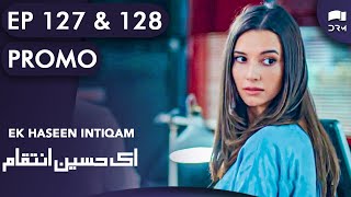 Ek Haseen Intiqam | Episode 127 and 128 Promo | Sweet Revenge | Turkish Drama | Urdu Dubbing | RI2N