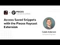 Access Saved Snippets with the Pieces Raycast Extension