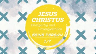 Jesus Christus - Einzigartig und unvergleichlich - Seine Person