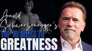 Arnold Schwarzenegger's Top 10 Rules to Greatness