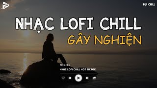 Nhạc Chill Tiktok - Tổng Hợp Những Bài Hát Tiktok \